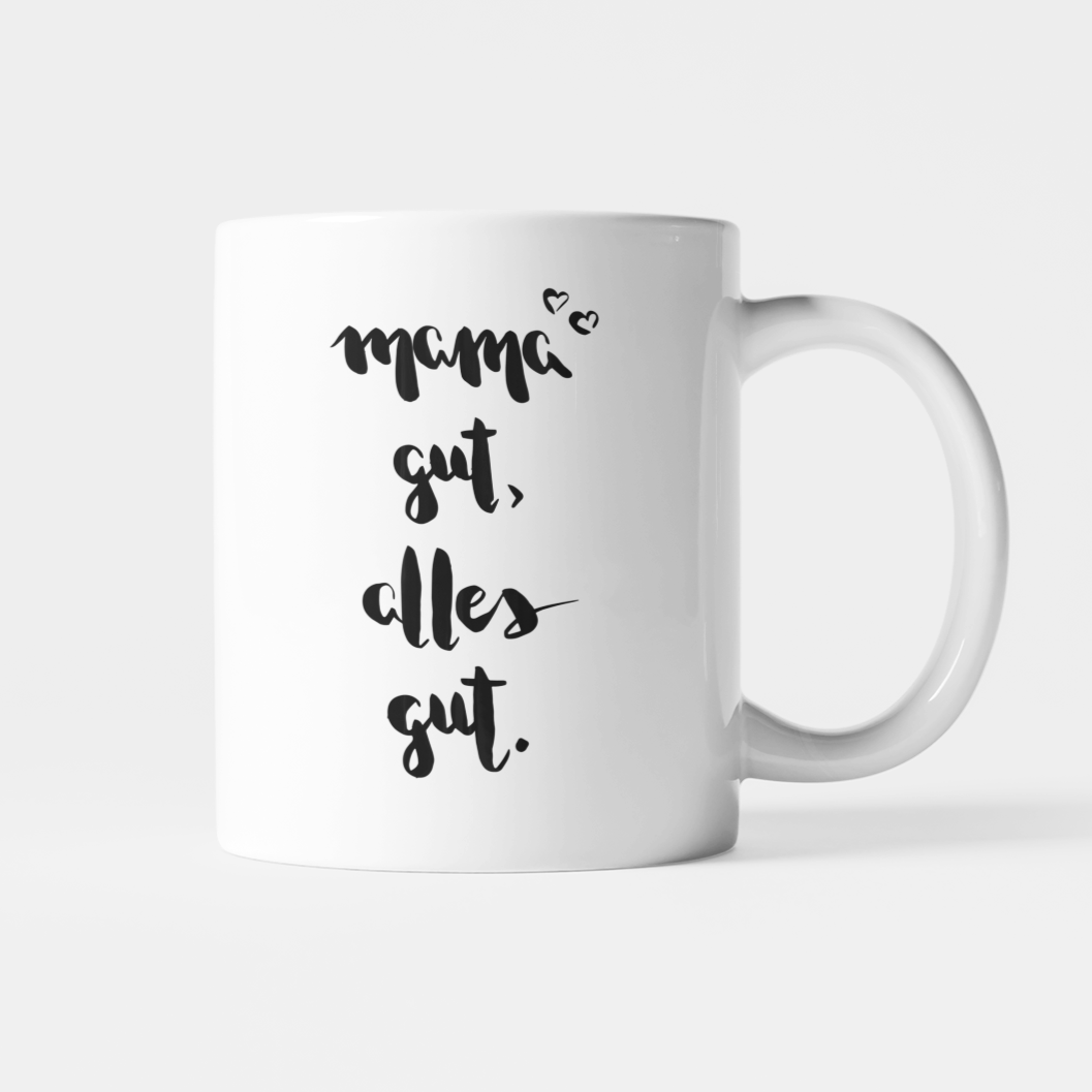 Mama gut alles gut - Tasse
